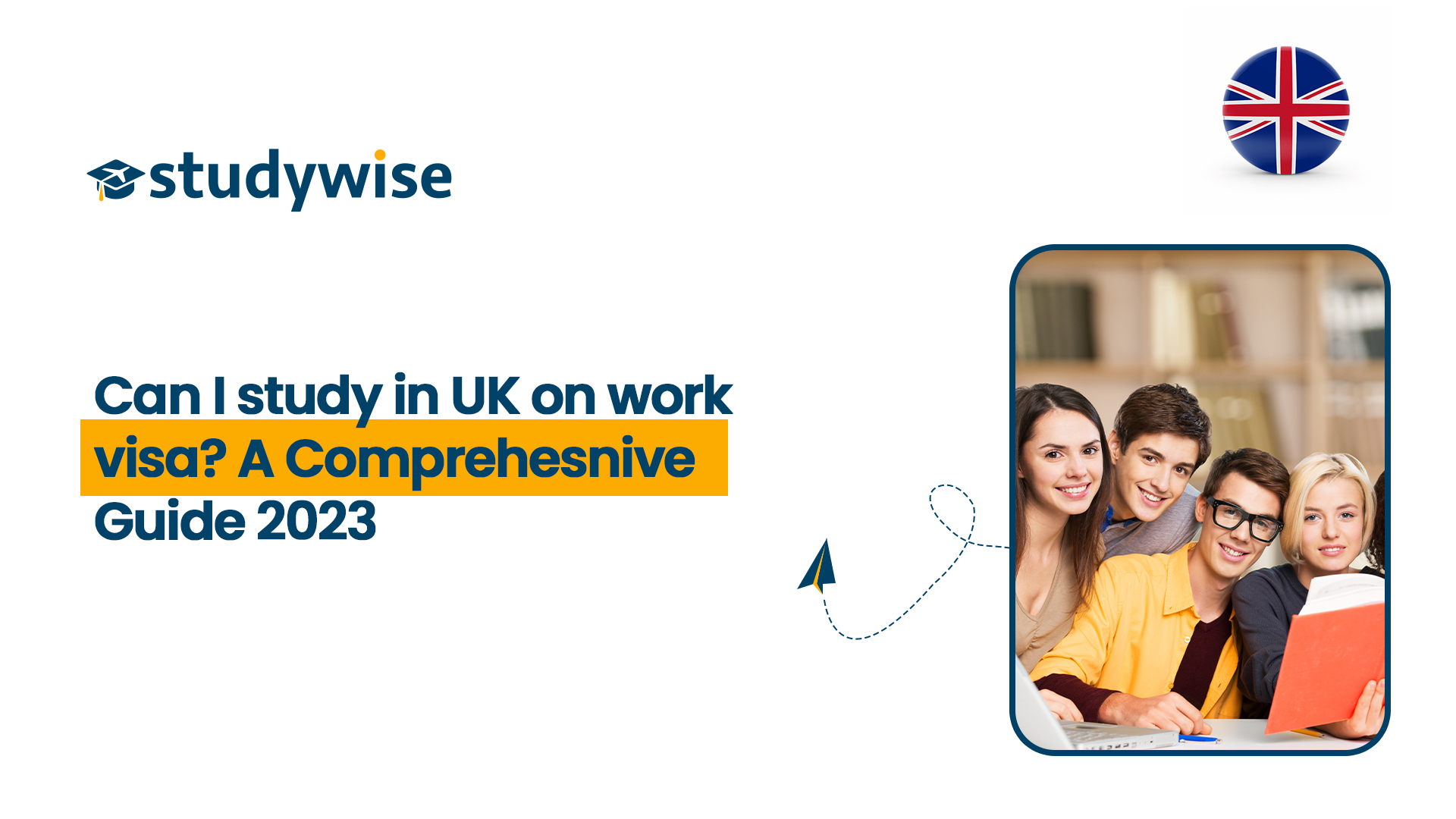 can-i-study-in-uk-on-work-visa-a-comprehesnive-guide-2023-studywise