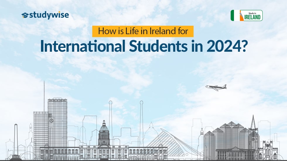 How is International Student Life in Ireland in 2024?