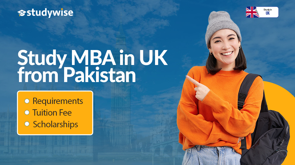 Study MBA in UK from Pakistan – Requirements, Tuition Fee, and Scholarships